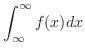 $\displaystyle \int_{\infty}^{\infty}f(x)dx$