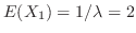 $E(X_{1}) = 1/\lambda = 2$