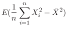 $\displaystyle E(\frac{1}{n}\sum_{i=1}^{n}X_{i}^{2} - \bar{X}^{2})$