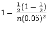$\displaystyle 1 - \frac{\frac{1}{2}(1-\frac{1}{2})}{n (0.05)^2}$
