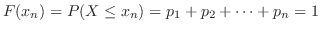 $F(x_{n}) = P(X \leq x_{n}) = p_{1} + p_{2} + \cdots + p_{n} = 1$