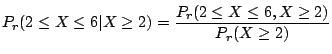 $\displaystyle P_{r}(2 \leq X \leq 6 \vert X \geq 2) = \frac{P_{r}(2 \leq X \leq 6 , X \geq 2)}{P_{r}(X \geq 2)}$
