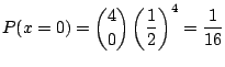 $\displaystyle P(x = 0) = \binom{4}{0}\left(\frac{1}{2}\right)^4 = \frac{1}{16} $