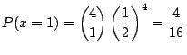 $\displaystyle P(x = 1) = \binom{4}{1}\left(\frac{1}{2}\right)^4 = \frac{4}{16} $