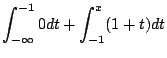 $\displaystyle \int_{-\infty}^{-1} 0dt + \int_{-1}^{x} (1 + t)dt$