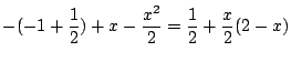 $\displaystyle -(-1 + \frac{1}{2}) + x - \frac{x^2}{2} = \frac{1}{2} + \frac{x}{2}(2 - x)$