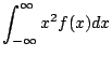 $\displaystyle \int_{-\infty}^{\infty} x^2 f(x) dx$