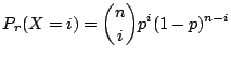 $\displaystyle P_{r}(X = i) = \binom{n}{i}p^{i}(1-p)^{n-i} $