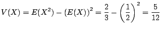 $\displaystyle V(X) = E(X^2) - \left(E(X)\right)^2 = \frac{2}{3} - \left(\frac{1}{2}\right)^2 = \frac{5}{12} $
