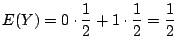 $\displaystyle E(Y) = 0\cdot \frac{1}{2} + 1 \cdot \frac{1}{2} = \frac{1}{2}$