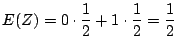 $\displaystyle E(Z) = 0\cdot \frac{1}{2} + 1 \cdot \frac{1}{2} = \frac{1}{2}$