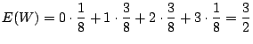$\displaystyle E(W) = 0\cdot\frac{1}{8} + 1\cdot \frac{3}{8} + 2\cdot \frac{3}{8} + 3\cdot \frac{1}{8} = \frac{3}{2} $