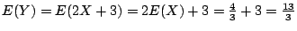 $ E(Y) = E(2X + 3) = 2E(X) + 3 = \frac{4}{3} + 3 = \frac{13}{3}$