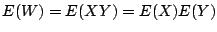 $\displaystyle E(W) = E(XY) = E(X)E(Y)$