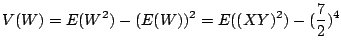 $\displaystyle V(W) = E(W^2) - (E(W))^2 = E((XY)^2) - (\frac{7}{2})^4$