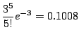$\displaystyle \frac{3^{5}}{5!}e^{-3} = 0.1008$