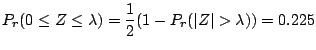 $\displaystyle P_{r}(0 \leq Z \leq \lambda) = \frac{1}{2}(1 - P_{r}(\vert Z\vert > \lambda)) = 0.225$