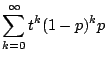 $\displaystyle \sum_{k=0}^{\infty}t^{k}(1-p)^{k}p$