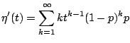 $\displaystyle \eta'(t) = \sum_{k=1}^{\infty}kt^{k-1}(1-p)^{k}p$