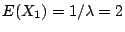 $ E(X_{1}) = 1/\lambda = 2$