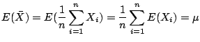 $\displaystyle E(\bar{X}) = E(\frac{1}{n}\sum_{i=1}^{n}X_{i}) = \frac{1}{n}\sum_{i=1}^{n}E(X_{i}) = \mu$