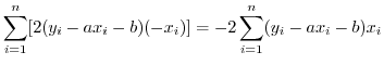 $\displaystyle \sum_{i=1}^{n}[2(y_{i} - ax_{i} - b)(-x_{i})] = -2\sum_{i=1}^{n}(y_{i} - ax_{i}-b)x_{i}$