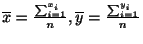 $ \overline{x} = \frac{\sum_{i=1}^{x_{i}}}{n}, \overline{y} = \frac{\sum_{i=1}^{y_{i}}}{n}$