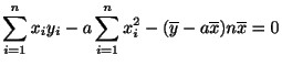 $\displaystyle \sum_{i=1}^{n}x_{i}y_{i} - a\sum_{i=1}^{n}x_{i}^2-(\overline{y} - a\overline{x})n\overline{x} = 0$