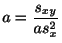 $\displaystyle a = \frac{s_{xy}}{as_{x}^2}$