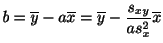 $\displaystyle b = \overline{y} - a\overline{x} = \overline{y} - \frac{s_{xy}}{as_{x}^2}\overline{x}$