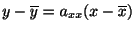 $\displaystyle y - \overline{y} = a_{xx}(x - \overline{x})$