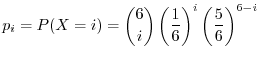 $\displaystyle p_{i} = P(X = i) = \binom{6}{i}\left(\frac{1}{6}\right)^{i}\left(\frac{5}{6}\right)^{6-i}$