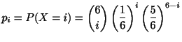 $\displaystyle p_{i} = P(X = i) = \binom{6}{i}\left(\frac{1}{6}\right)^{i}\left(\frac{5}{6}\right)^{6-i}$