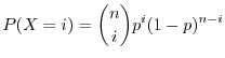 $\displaystyle P(X = i) = \binom{n}{i}p^{i}(1-p)^{n-i}$