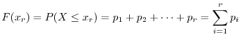 $\displaystyle F(x_{r}) = P(X \leq x_{r}) = p_{1} + p_{2} + \cdots + p_{r} = \sum_{i=1}^{r}p_{i}$