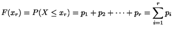 $\displaystyle F(x_{r}) = P(X \leq x_{r}) = p_{1} + p_{2} + \cdots + p_{r} = \sum_{i=1}^{r}p_{i}$