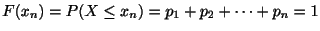 $ F(x_{n}) = P(X \leq x_{n}) = p_{1} + p_{2} + \cdots + p_{n} = 1$