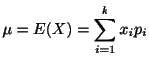 $\displaystyle \mu = E(X) = \sum_{i=1}^{k}x_{i}p_{i}$