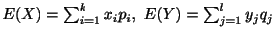 $ E(X) = \sum_{i=1}^{k}x_{i}p_{i}, E(Y) = \sum_{j=1}^{l}y_{j}q_{j}$