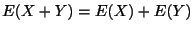 $\displaystyle E(X + Y ) = E(X) + E(Y)$