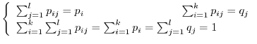 $\displaystyle \left\{\begin{array}{l}
\sum_{j=1}^{l}p_{ij} = p_{i}\hskip 3cm \s...
...1}^{l}p_{ij} = \sum_{i=1}^{k}p_{i} = \sum_{j=1}^{l}q_{j} = 1
\end{array}\right.$