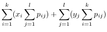 $\displaystyle \sum_{i=1}^{k}(x_{i}\sum_{j=1}^{l}p_{ij}) + \sum_{j=1}^{l}(y_{j}\sum_{i=1}^{k}p_{ij})$