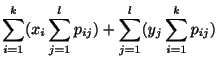 $\displaystyle \sum_{i=1}^{k}(x_{i}\sum_{j=1}^{l}p_{ij}) + \sum_{j=1}^{l}(y_{j}\sum_{i=1}^{k}p_{ij})$