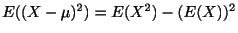 $ E((X - \mu)^2) = E(X^2) - (E(X))^2$