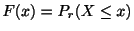 $\displaystyle F(x) = P_{r}(X \leq x) $