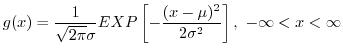 $\displaystyle g(x) = \frac{1}{\sqrt{2\pi} \sigma} EXP\left[-\frac{(x-\mu)^2}{2 \sigma^2}\right], \ -\infty < x < \infty $