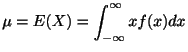 $\displaystyle \mu = E(X) = \int_{-\infty}^{\infty}x f(x) dx $