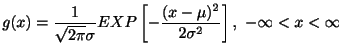 $\displaystyle g(x) = \frac{1}{\sqrt{2\pi} \sigma} EXP\left[-\frac{(x-\mu)^2}{2 \sigma^2}\right],  -\infty < x < \infty $