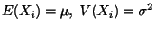 $\displaystyle E(X_{i}) = \mu, V(X_{i}) = \sigma^2$