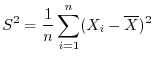 $\displaystyle S^2 = \frac{1}{n}\sum_{i=1}^{n}(X_{i} - \overline{X})^2$